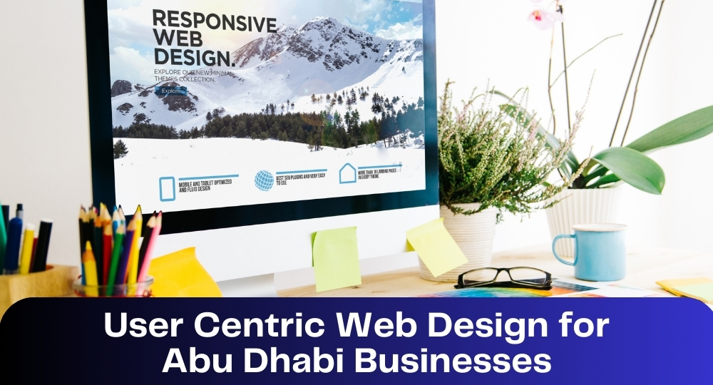 User Centric Web Design for Abu Dhabi Businesses